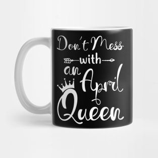 Don_t Mess With An April Queen T-shirt Birthday Gift Mug